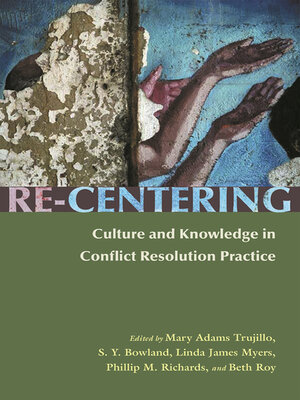 cover image of Re-Centering Culture and Knowledge in Conflict Resolution Practice